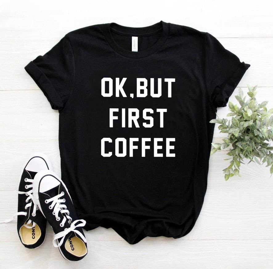 OK BUT FIRST COFFEE Letters Print Women Tshirt Cotton Casual Funny t Shirt - SixtyKey new model design Dubai fashion style 2021 best price
